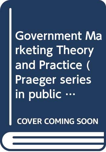 Beispielbild fr Government Marketing: Theory and Practice (Praeger Series in Public and Nonprofit Sector Marketing) zum Verkauf von North Country Books