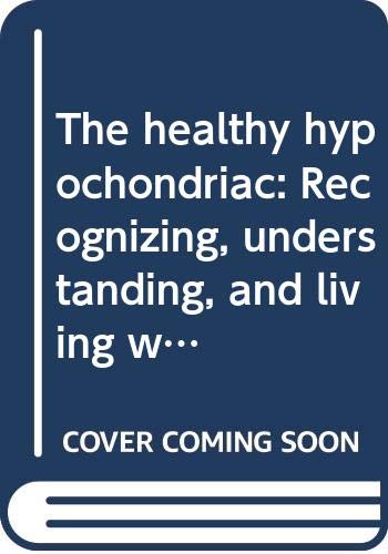 The healthy hypochondriac: Recognizing, understanding, and living with anxieties about our health (9780030583216) by Ehrlich, Richard