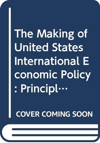 Stock image for The Making of United States International Economic Policy: Principles, Problems, and Proposals for Reform, 2nd edition for sale by BookDepart