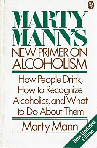 Stock image for Marty Mann's New Primer on Alcoholism: How People Drink, How to Recognize Alcoholics, and What to Do About Them - New, Updated Edition for sale by Ergodebooks
