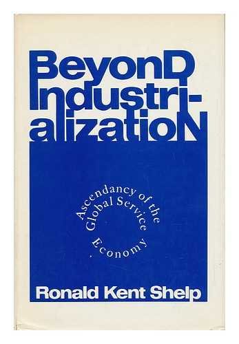 Stock image for BEYOND INDUSTRIALIZATION Ascendancy of the Global Service Economy for sale by Zane W. Gray, BOOKSELLERS