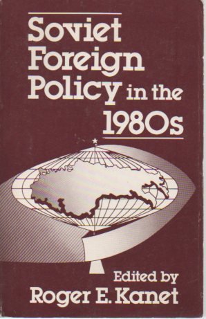 Soviet foreign policy in the 1980s (9780030593161) by Kanet, Roger E. 9ed.)