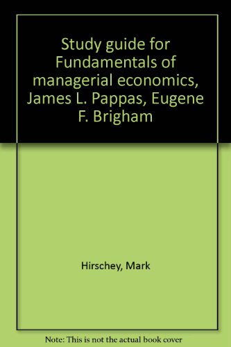 Study guide for Fundamentals of managerial economics, James L. Pappas, Eugene F. Brigham (9780030594342) by Hirschey, Mark