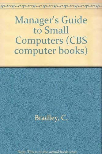 Manager's Guide to Small Computers (9780030595387) by Bradley, Charles W.