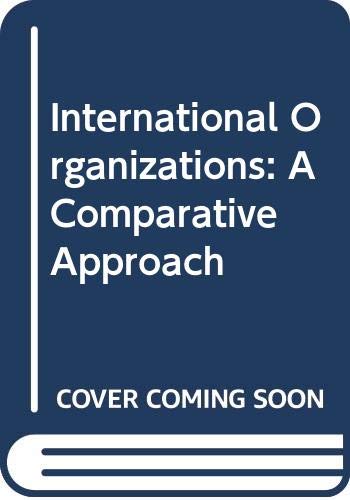 9780030596223: International Organizations: A Comparative Approach
