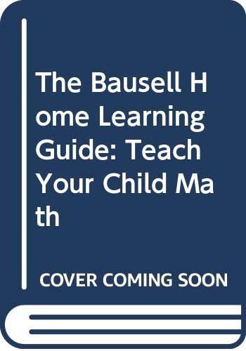 Stock image for Teach Your Child Math: The Bausell Home Learning Guide for sale by ThriftBooks-Atlanta