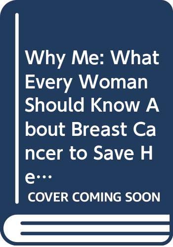 9780030596544: Why Me: What Every Woman Should Know About Breast Cancer to Save Her Life