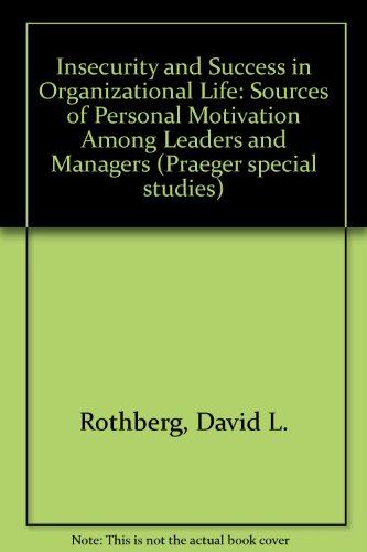 Beispielbild fr Insecurity and Success in Organizational Life : Sources of Personal Motivation among Leaders and Managers zum Verkauf von Better World Books