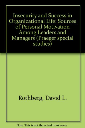 Stock image for Insecurity and Success in Organizational Life : Sources of Personal Motivation among Leaders and Managers for sale by Better World Books