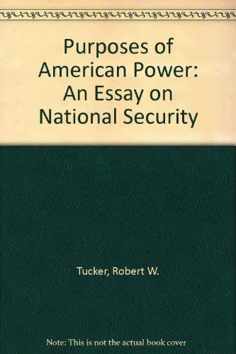 The purposes of American power: An essay on national security (A Lehrman Institute book) (9780030599743) by Tucker, Robert W
