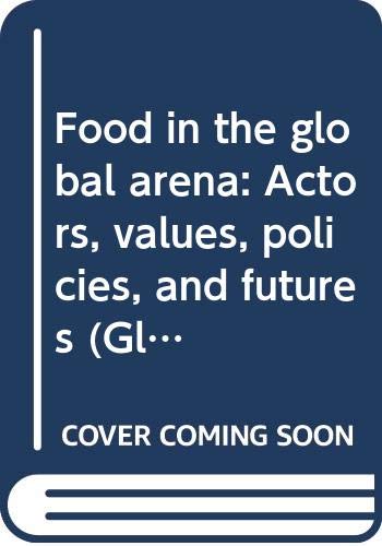 Food in the Global Arena: Actors, Values, Policies, and Futures (Global Issues Series) (9780030600623) by Hopkins, Raymond F.