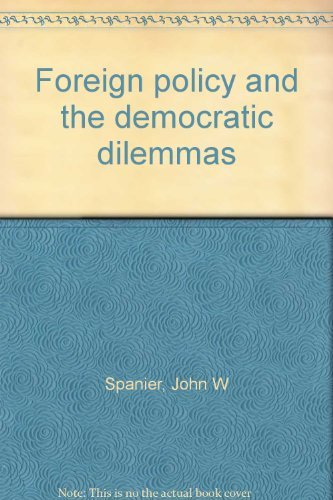 Foreign policy and the democratic dilemmas (9780030601415) by Spanier, John W.