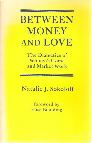 Beispielbild fr Between Money and Love: The Dialectics of Women's Home and Market Work zum Verkauf von Better World Books