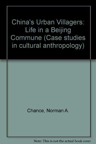 Imagen de archivo de China's Urban Villagers: Life in a Beijing Commune (Case studies in cultural anthropology) a la venta por Wonder Book