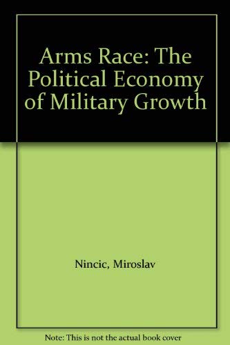 Beispielbild fr The Arms Race : The Political Economy of Military Growth zum Verkauf von Better World Books