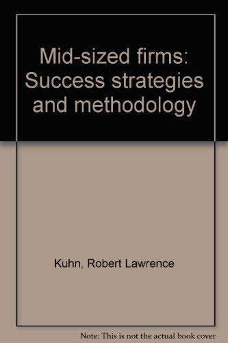 Mid-sized firms: Success strategies and methodology (9780030603891) by Kuhn, Robert Lawrence