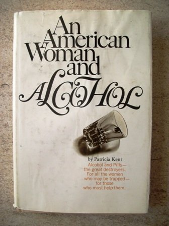 9780030604256: An American Woman and Alcohol [Hardcover] by Kent, Patricia.