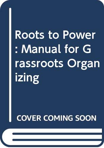 9780030605826: Roots to Power: Manual for Grassroots Organizing
