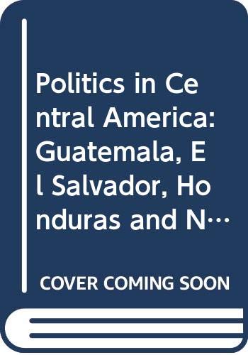Imagen de archivo de Politics in Central America (Politics in Latin America) a la venta por POQUETTE'S BOOKS