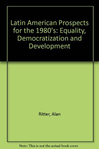 LATIN AMERICAN PROSPECTS FOR THE 1980s Equity, Democratization, and Development