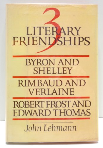Beispielbild fr Three Literary Friendships: Byron and Shelley, Rimbaud and Verlaine, Robert Frost and Edward Thomas zum Verkauf von Wonder Book