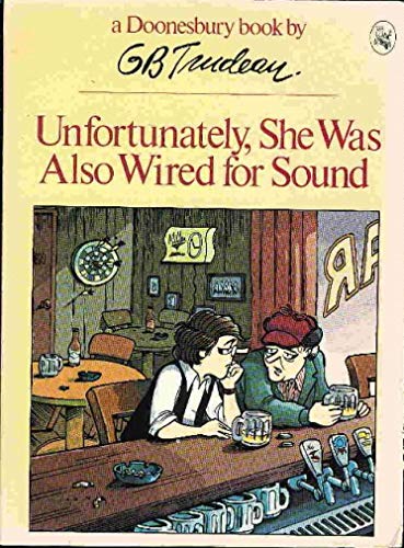 Stock image for Unfortunately, She Was Also Wired for Sound (A Doonesbury book / by G.B. Trudeau) for sale by Wonder Book