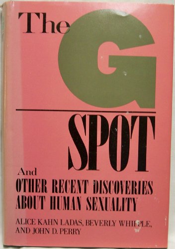 The G Spot: And Other Recent Discoveries About Human Sexuality (9780030618314) by Alice Kahn Ladas; Beverly Whipple; John D. Perry