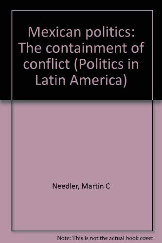 Stock image for Mexican politics: The containment of conflict (Politics in Latin America) for sale by Ergodebooks