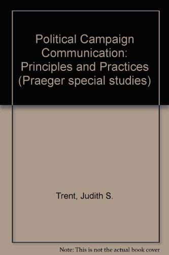 Political campaign communication: Principles and practices (9780030625275) by Trent, Judith S