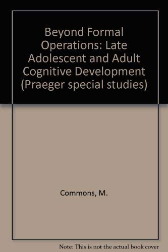 Beyond Formal Operations: Late Adolescent and Adult Cognitive Development (9780030625596) by M. Commons; Francis A. Richards; Cheryl Armon