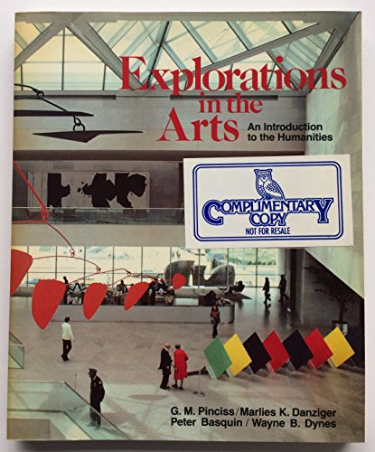 Explorations in the Arts: An Introduction to the Humanities (9780030629396) by Pinciss, Gerald M.; Danziger, Marlies K.; Basquin, Peter; Dynes, Wayne R.