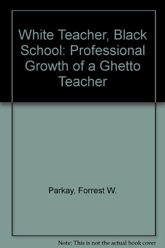 Beispielbild fr White Teacher, Black School : The Professional Growth of a Ghetto Teacher zum Verkauf von Better World Books