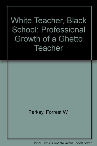 Imagen de archivo de White Teacher, Black School : The Professional Growth of a Ghetto Teacher a la venta por Better World Books
