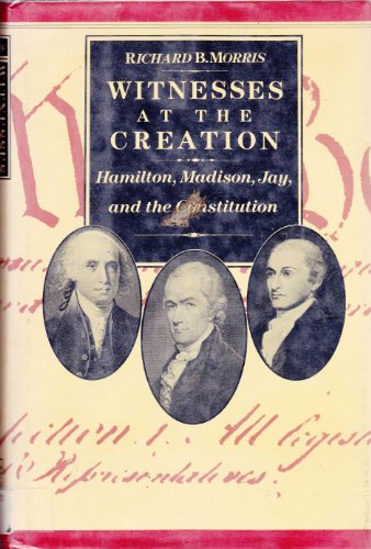 Beispielbild fr Witnesses at the Creation: Hamilton, Madison, Jay, and the Constitution zum Verkauf von Better World Books