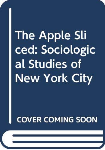 Imagen de archivo de The Apple Sliced: Sociological Studies of New York City a la venta por Best and Fastest Books