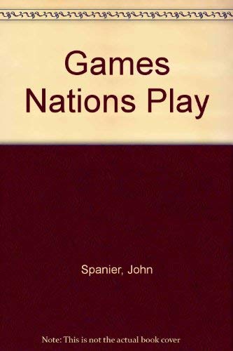 Games nations play: Analyzing international politics (9780030633546) by Spanier, John W.