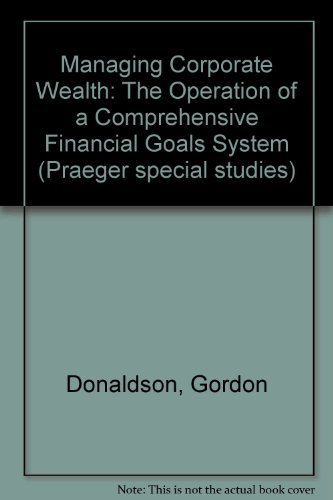 Beispielbild fr Managing Corporate Wealth : The Operation of a Comprehensive Financial Goals System zum Verkauf von Better World Books