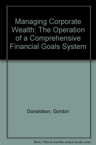 Imagen de archivo de Managing Corporate Wealth : The Operation of a Comprehensive Financial Goals System a la venta por Better World Books