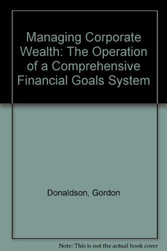Stock image for Managing Corporate Wealth : The Operation of a Comprehensive Financial Goals System for sale by Better World Books