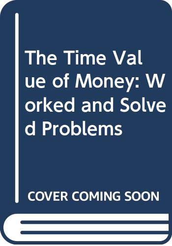 The Time Value of Money: Worked and Solved Problems (9780030634291) by Gary E. Clayton; Christopher B. Spivey