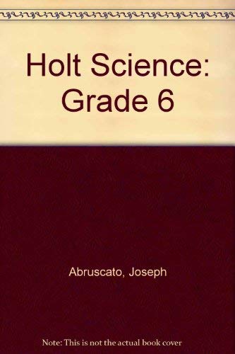 Holt Science: Grade 6 (9780030634949) by Abruscato, Joseph; Fossaceca; Hassard; Peck