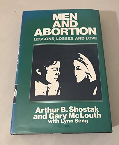 Men and abortion: Lessons, losses, and love Shostak, Arthur B - Shostak, Arthur B