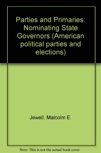 Parties and primaries: Nominating state governors (American political parties and elections) (9780030636899) by Jewell, Malcolm Edwin