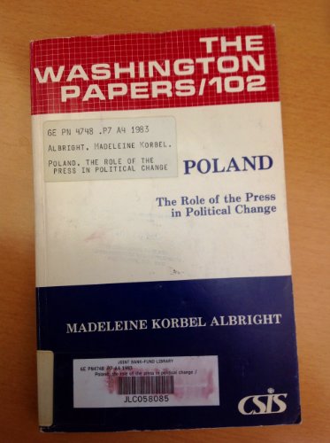 Poland, the role of the press in political change (The Washington papers) (9780030636967) by Albright, Madeleine Korbel