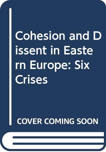 9780030637513: Cohesion and Dissent in Eastern Europe: Six Crises