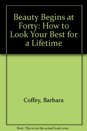 Imagen de archivo de Beauty Begins at Forty : How to Look Your Best for a Lifetime a la venta por Better World Books Ltd