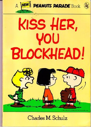 Kiss her, you blockhead! (Peanuts parade) (9780030640797) by Schulz, Charles M