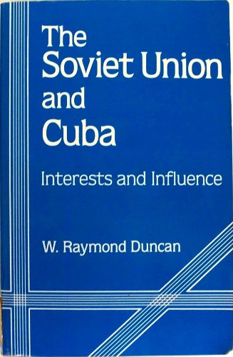 Stock image for Soviet Union and Cuba: Interests and Influence (Studies of Influence in Internnational Relations) for sale by Calliopebooks