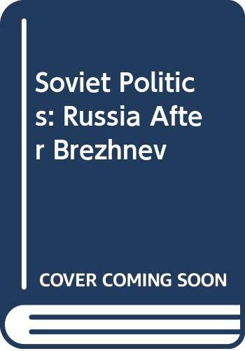 9780030642388: Soviet Politics: Russia After Brezhnev