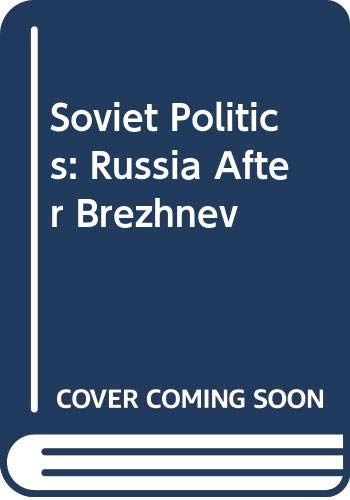 9780030642388: Soviet politics: Russia after Brezhnev